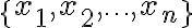 \{x_1,x_2,\ldots,x_n\}