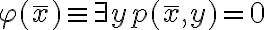 \varphi(\bar{x})~\equiv ~\exists y ~p( \bar{x}, y) = 0