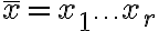 \bar{x} = x_1 \ldots x_r
