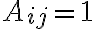 A_{ij}=1
