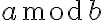 a \mod b