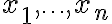 x_1, \ldots, x_n