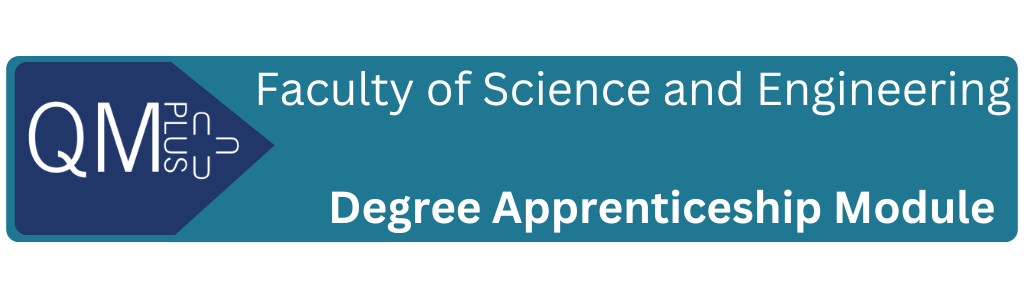 QMplus Logo with wording: Faculty of Science and Engineering Degree Apprenticeship Module